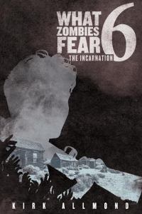 What Zombies Fear 6 The Incarnation